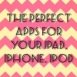 The perfect apps for your iPad, iPhone, iPod